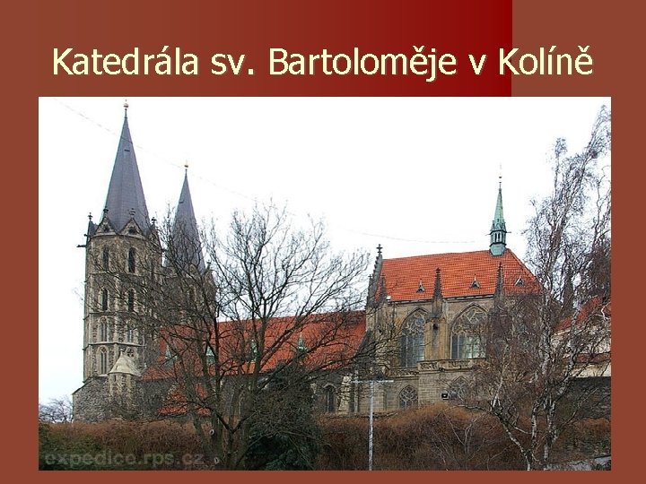 Katedrála sv. Bartoloměje v Kolíně Katedrála sv. Bartoloměje v Kolíně