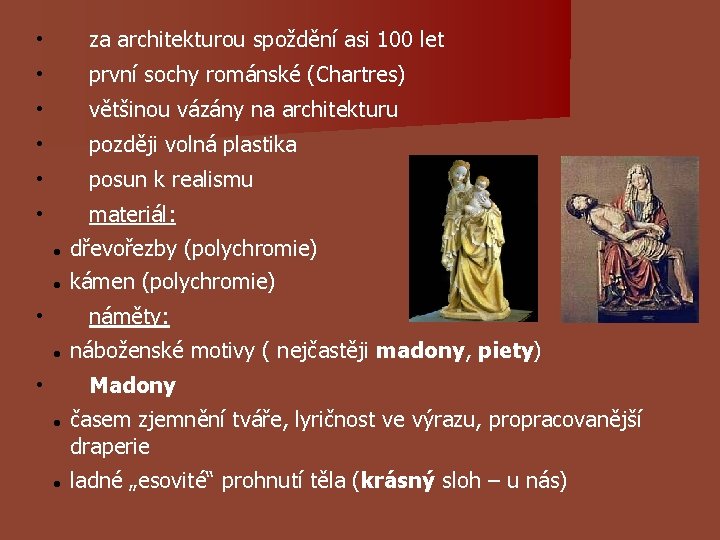 • za architekturou spoždění asi 100 let • první sochy románské (Chartres) • • za architekturou spoždění asi 100 let • první sochy románské (Chartres) •