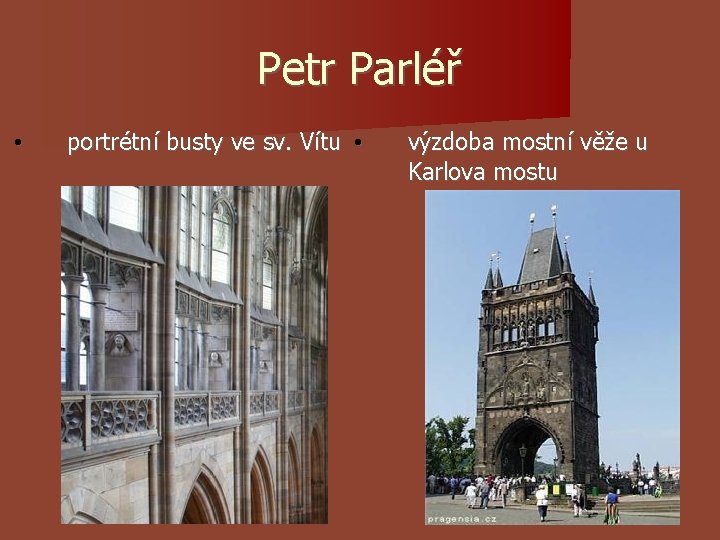 Petr Parléř • portrétní busty ve sv. Vítu • výzdoba mostní věže u Karlova Petr Parléř • portrétní busty ve sv. Vítu • výzdoba mostní věže u Karlova