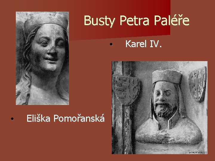 Busty Petra Paléře • • Eliška Pomořanská Karel IV. Busty Petra Paléře • • Eliška Pomořanská Karel IV.