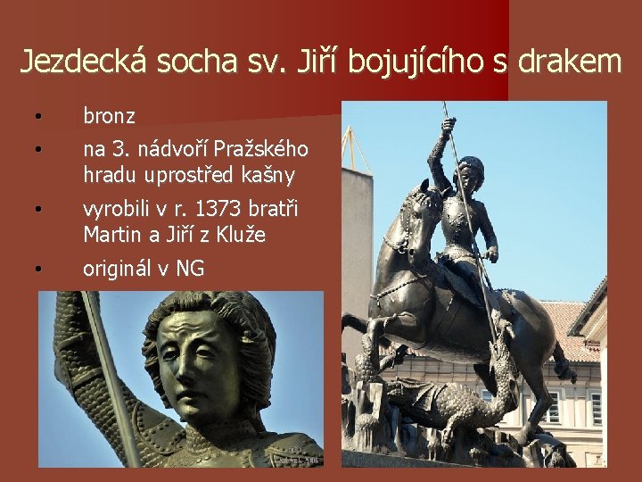 Jezdecká socha sv. Jiří bojujícího s drakem • • bronz • vyrobili v r. Jezdecká socha sv. Jiří bojujícího s drakem • • bronz • vyrobili v r.