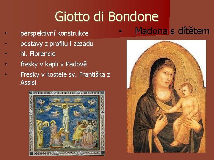 Giotto di Bondone • perspektivní konstrukce • postavy z profilu i zezadu • hl. Giotto di Bondone • perspektivní konstrukce • postavy z profilu i zezadu • hl.