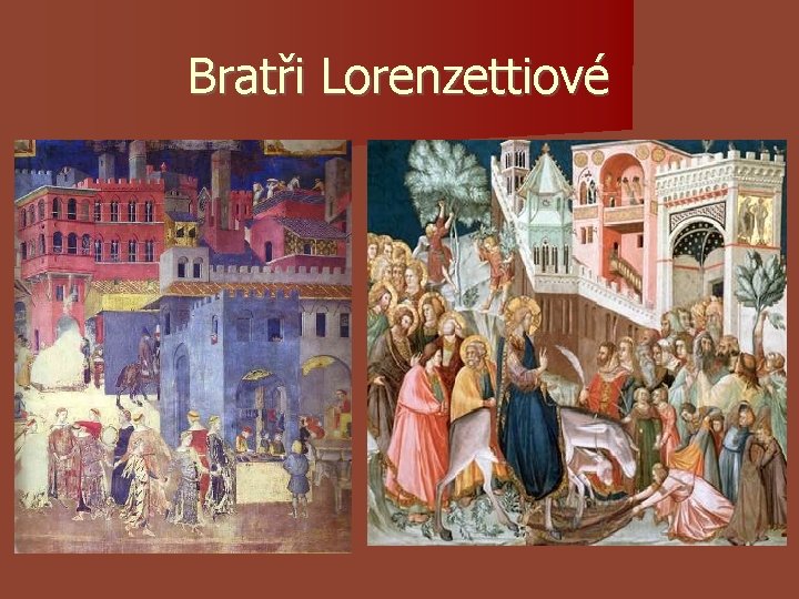 Bratři Lorenzettiové Bratři Lorenzettiové