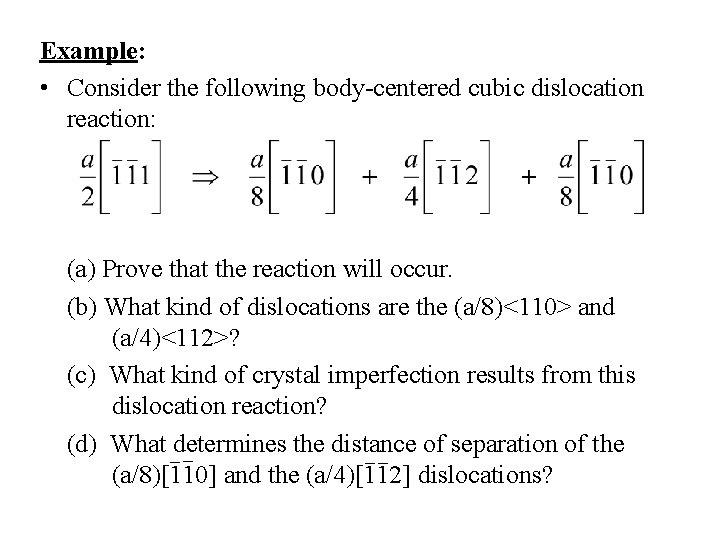 Example: • Consider the following body-centered cubic dislocation reaction: (a) Prove that the reaction