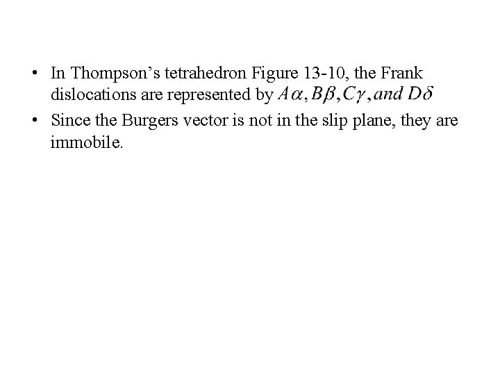  • In Thompson’s tetrahedron Figure 13 -10, the Frank dislocations are represented by