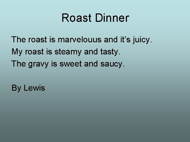 Roast Dinner The roast is marvelouus and it’s juicy. My roast is steamy and