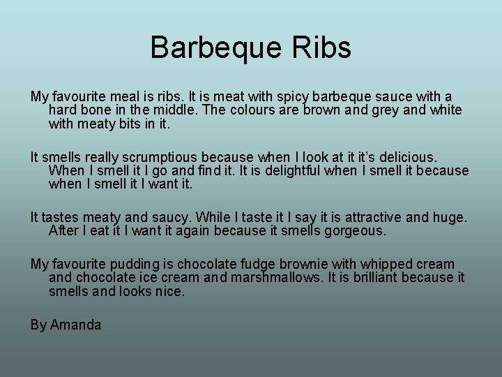 Barbeque Ribs My favourite meal is ribs. It is meat with spicy barbeque sauce