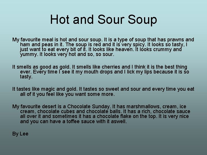 Hot and Sour Soup My favourite meal is hot and sour soup. It is