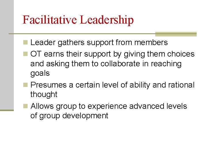 Facilitative Leadership n Leader gathers support from members n OT earns their support by