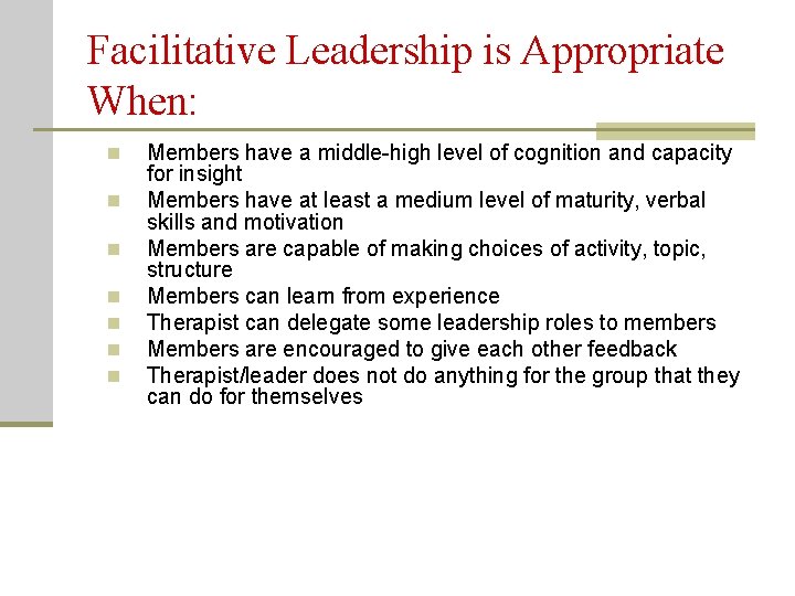 Facilitative Leadership is Appropriate When: n n n n Members have a middle-high level