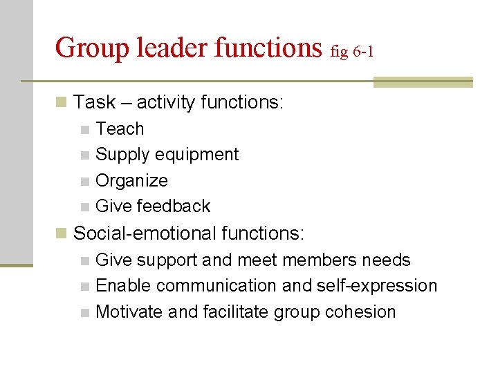 Group leader functions fig 6 -1 n Task – activity functions: n Teach n