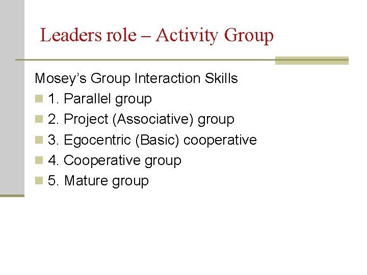 Leaders role – Activity Group Mosey’s Group Interaction Skills n 1. Parallel group n