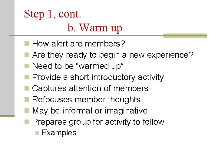 Step 1, cont. b. Warm up n n n n How alert are members?