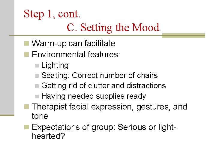 Step 1, cont. C. Setting the Mood n Warm-up can facilitate n Environmental features: