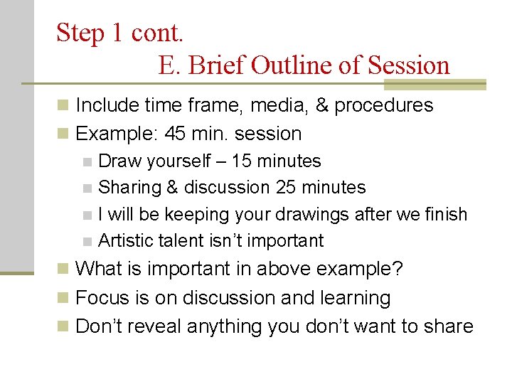 Step 1 cont. E. Brief Outline of Session n Include time frame, media, &