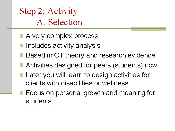 Step 2: Activity A. Selection n A very complex process n Includes activity analysis