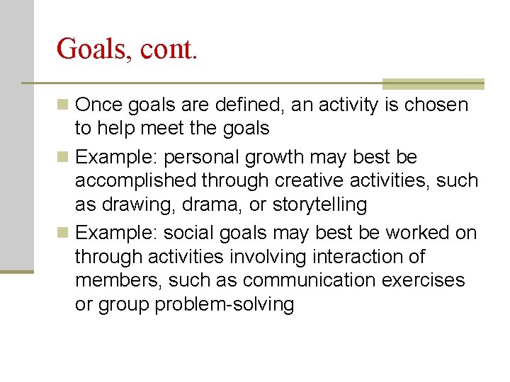 Goals, cont. n Once goals are defined, an activity is chosen to help meet