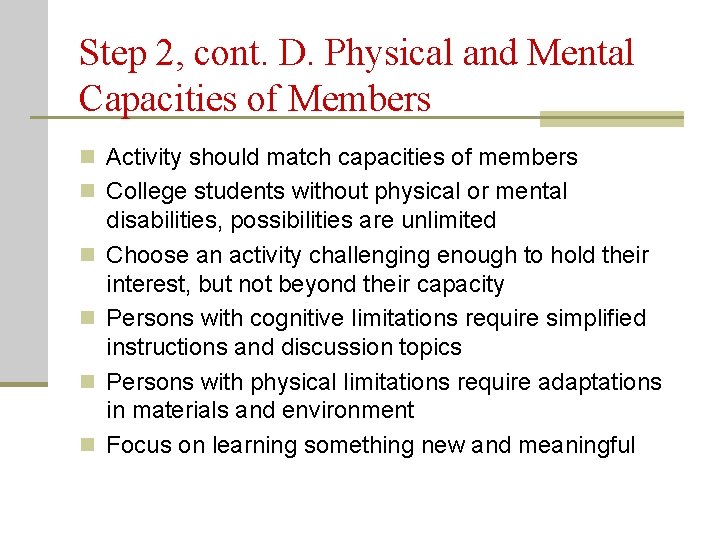 Step 2, cont. D. Physical and Mental Capacities of Members n Activity should match