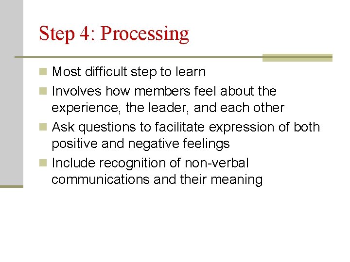 Step 4: Processing n Most difficult step to learn n Involves how members feel