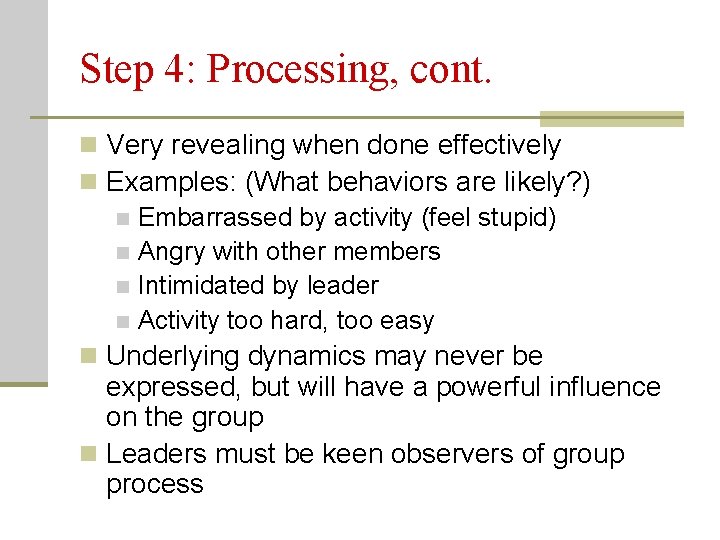 Step 4: Processing, cont. n Very revealing when done effectively n Examples: (What behaviors