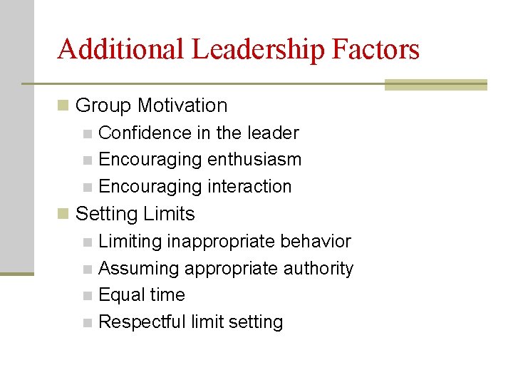 Additional Leadership Factors n Group Motivation n Confidence in the leader n Encouraging enthusiasm