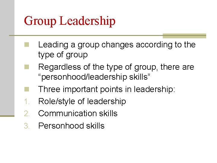 Group Leadership Leading a group changes according to the type of group n Regardless