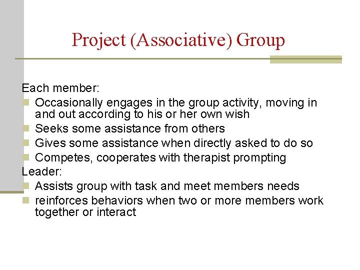 Project (Associative) Group Each member: n Occasionally engages in the group activity, moving in