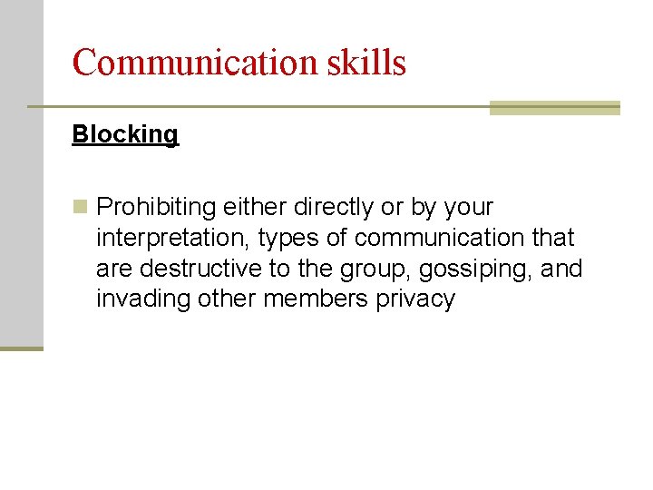 Communication skills Blocking n Prohibiting either directly or by your interpretation, types of communication