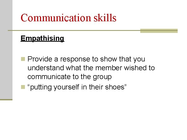 Communication skills Empathising n Provide a response to show that you understand what the