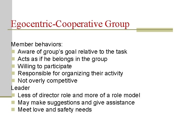 Egocentric-Cooperative Group Member behaviors: n Aware of group’s goal relative to the task n