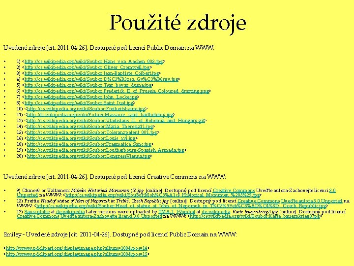 Použité zdroje Uvedené zdroje [cit. 2011 -04 -26]. Dostupné pod licencí Public Domain na