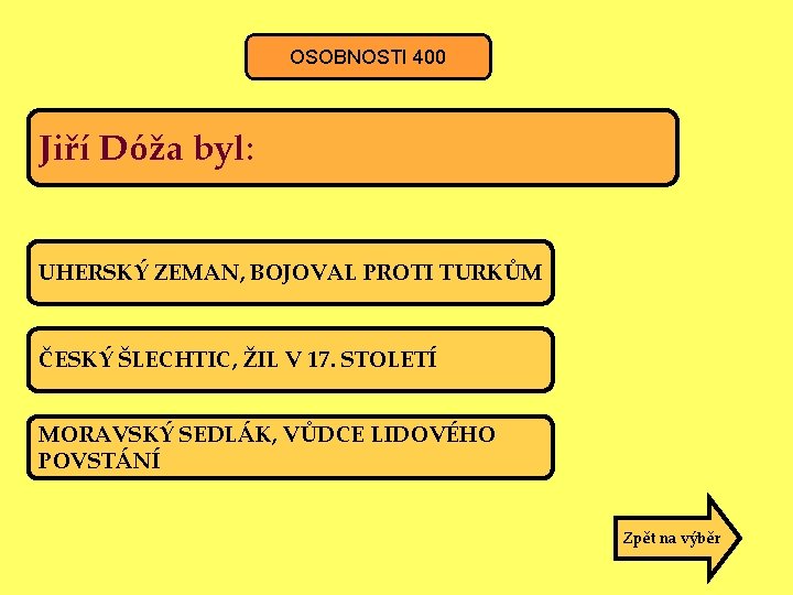 OSOBNOSTI 400 Jiří Dóža byl: UHERSKÝ ZEMAN, BOJOVAL PROTI TURKŮM ČESKÝ ŠLECHTIC, ŽIL V
