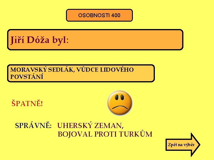 OSOBNOSTI 400 Jiří Dóža byl: MORAVSKÝ SEDLÁK, VŮDCE LIDOVÉHO POVSTÁNÍ ŠPATNĚ! SPRÁVNĚ: UHERSKÝ ZEMAN,