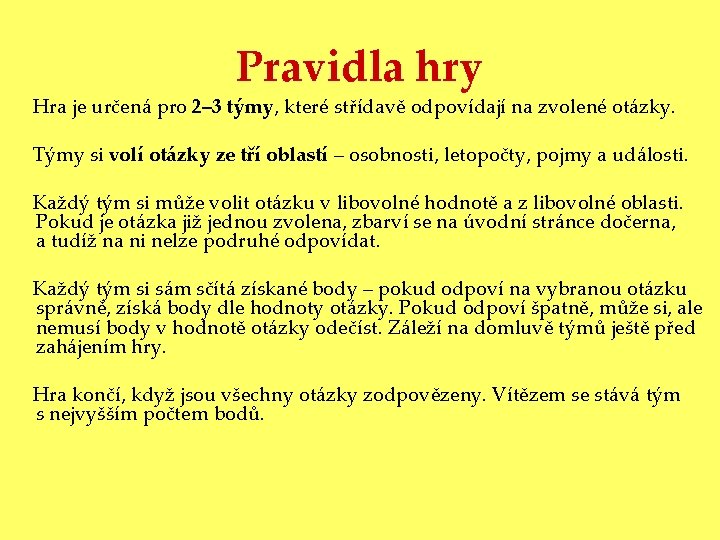 Pravidla hry Hra je určená pro 2– 3 týmy, které střídavě odpovídají na zvolené