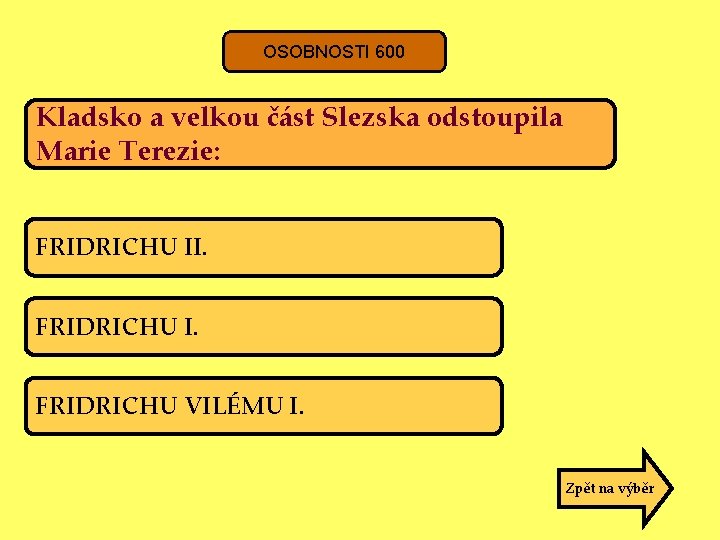 OSOBNOSTI 600 Kladsko a velkou část Slezska odstoupila Marie Terezie: FRIDRICHU II. FRIDRICHU VILÉMU