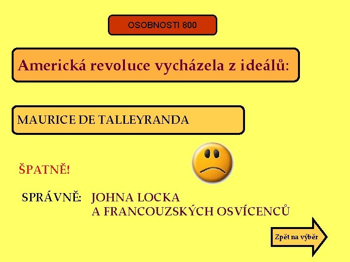 OSOBNOSTI 800 Americká revoluce vycházela z ideálů: MAURICE DE TALLEYRANDA ŠPATNĚ! SPRÁVNĚ: JOHNA LOCKA