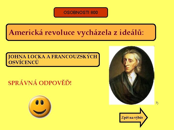 OSOBNOSTI 800 Americká revoluce vycházela z ideálů: JOHNA LOCKA A FRANCOUZSKÝCH OSVÍCENCŮ SPRÁVNÁ ODPOVĚĎ!