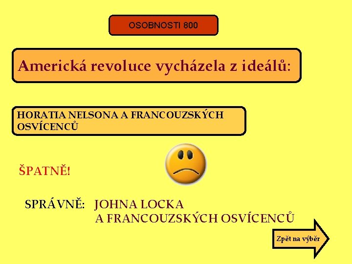 OSOBNOSTI 800 Americká revoluce vycházela z ideálů: HORATIA NELSONA A FRANCOUZSKÝCH OSVÍCENCŮ ŠPATNĚ! SPRÁVNĚ: