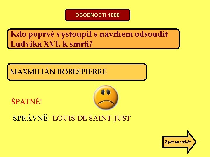 OSOBNOSTI 1000 Kdo poprvé vystoupil s návrhem odsoudit Ludvíka XVI. k smrti? MAXMILIÁN ROBESPIERRE