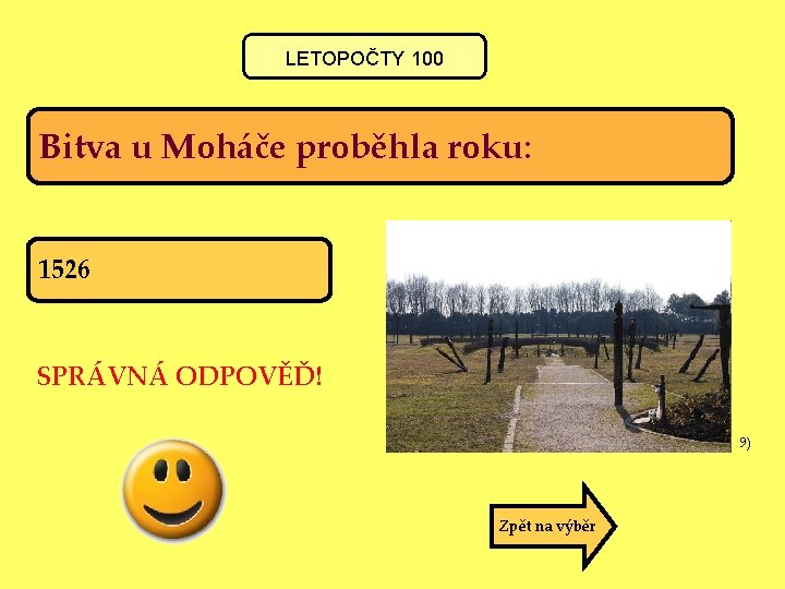 LETOPOČTY 100 Bitva u Moháče proběhla roku: 1526 SPRÁVNÁ ODPOVĚĎ! 9) Zpět na výběr