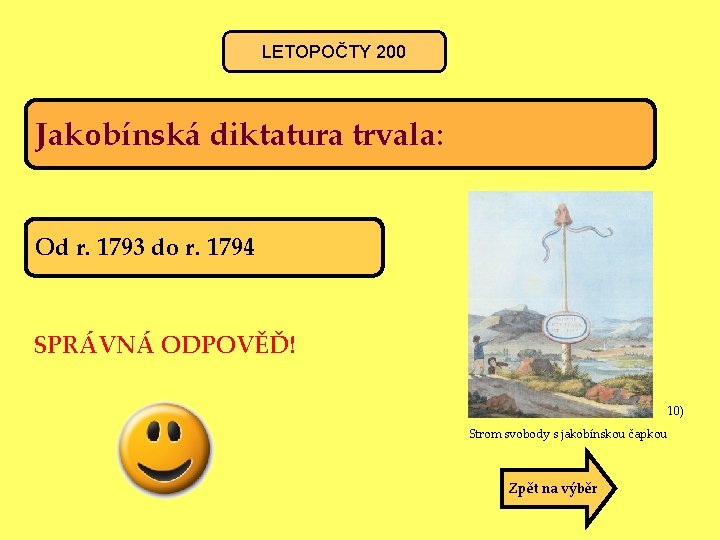 LETOPOČTY 200 Jakobínská diktatura trvala: Od r. 1793 do r. 1794 SPRÁVNÁ ODPOVĚĎ! 10)