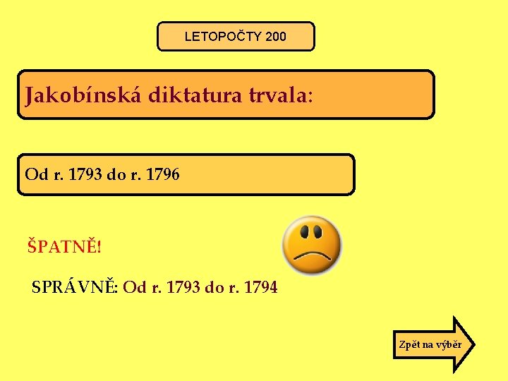 LETOPOČTY 200 Jakobínská diktatura trvala: Od r. 1793 do r. 1796 ŠPATNĚ! SPRÁVNĚ: Od