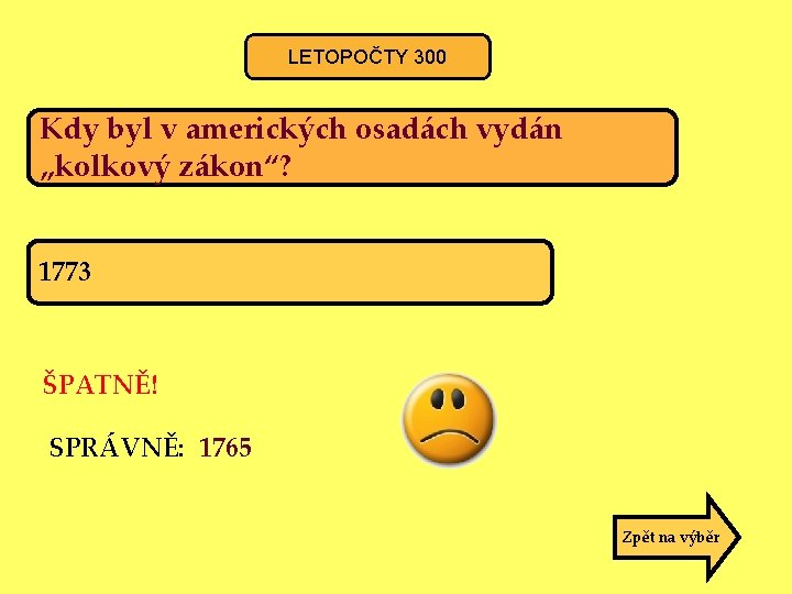 LETOPOČTY 300 Kdy byl v amerických osadách vydán „kolkový zákon“? 1773 ŠPATNĚ! SPRÁVNĚ: 1765