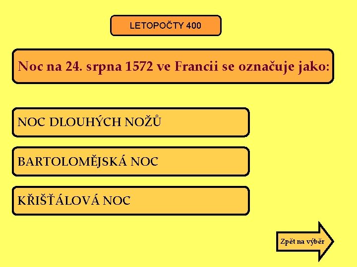 LETOPOČTY 400 Noc na 24. srpna 1572 ve Francii se označuje jako: NOC DLOUHÝCH