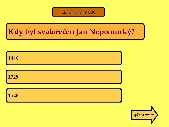 LETOPOČTY 600 Kdy byl svatořečen Jan Nepomucký? 1449 1729 1526 Zpět na výběr 