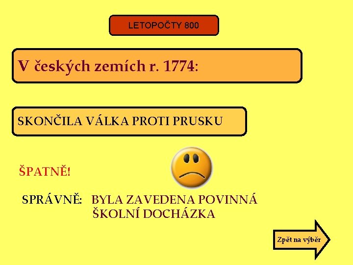 LETOPOČTY 800 V českých zemích r. 1774: SKONČILA VÁLKA PROTI PRUSKU ŠPATNĚ! SPRÁVNĚ: BYLA