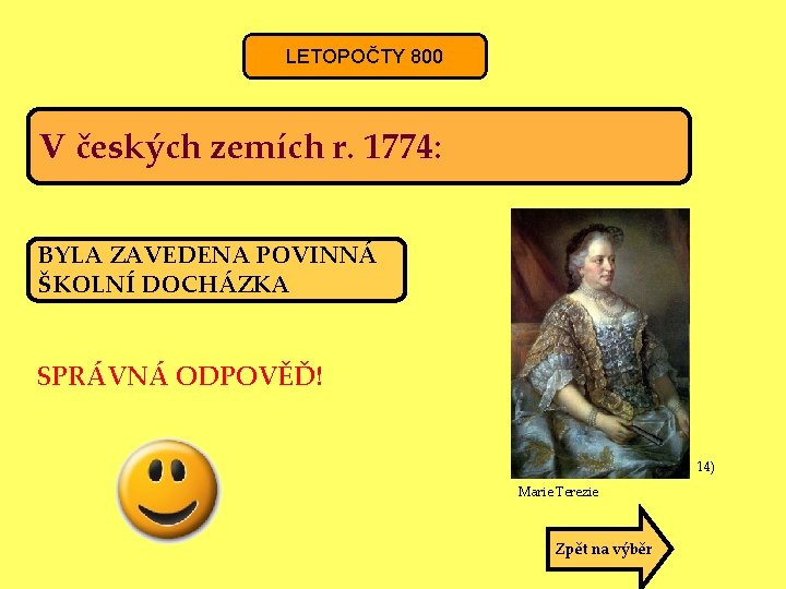 LETOPOČTY 800 V českých zemích r. 1774: BYLA ZAVEDENA POVINNÁ ŠKOLNÍ DOCHÁZKA SPRÁVNÁ ODPOVĚĎ!