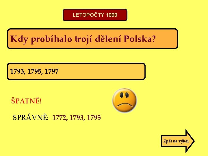 LETOPOČTY 1000 Kdy probíhalo trojí dělení Polska? 1793, 1795, 1797 ŠPATNĚ! SPRÁVNĚ: 1772, 1793,