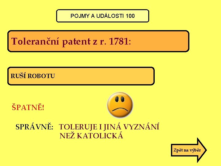 POJMY A UDÁLOSTI 100 Toleranční patent z r. 1781: RUŠÍ ROBOTU ŠPATNĚ! SPRÁVNĚ: TOLERUJE