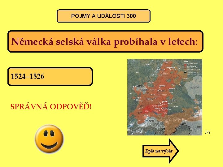 POJMY A UDÁLOSTI 300 Německá selská válka probíhala v letech: 1524– 1526 SPRÁVNÁ ODPOVĚĎ!